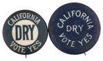 PROHIBITION: "CALIFORNIA DRY VOTE YES" TEMPERANCE BUTTON PAIR.