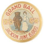 N.D.G.W. GRAND BALL JACKSON JUNE 15, 1900 BUTTON WITH GRIZZLY ESCORTING A WOMAN ARM IN ARM.