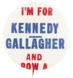 "I'M FOR KENNEDY GALLAGHER AND ROW A" NEW JERSEY COATTAIL BUTTON HAKE #63.