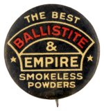 BALLISTITE & EMPIRE C. 1915 BUTTON AND RAREST DESIGN WE KNOW OF FOR THIS GUN POWDER BRAND.