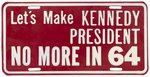 "LET'S MAKE KENNEDY PRESIDENT NO MORE IN 64" LICENSE PLATE ATTACHMENT.