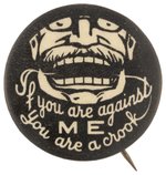 ROOSEVELT "IF YOU ARE AGAINST ME YOU ARE A CROOK" RARE BUTTON HAKE #3241.