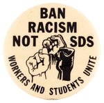 BAN RACISM NOT SDS WORKERS AND STUDENTS UNITE CIVIL RIGHTS ANTI-VIETNAM WAR BUTTON.