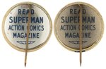 SUPERMAN 1939 AND 1942 BUTTONS BOTH W/BACK TEXT "READ SUPERMAN ACTION COMICS MAGAZINE".