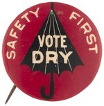 "SAFETY FIRST, VOTE DRY" UMBRELLA TEMPERANCE BUTTON.