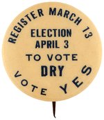 "REGISTER MARCH 13" VOTE DRY PROHIBITION BUTTON.