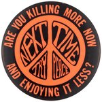 "ARE YOU KILLING MORE NOW AND ENJOYING IT LESS" ANTI-VIETNAM WAR BUTTON.