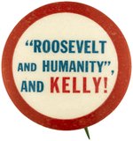 "ROOSEVELT AND HUMANITY AND KELLY!" ILLINOIS COATTAIL BUTTON.