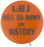 "LBJ WILL GO DOWN IN HISTORY" ANTI-VIETNAM BUTTON.