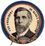 "FOR PRESIDENT DR. SILAS C. SWALLOW" PATRIOTIC PROHIBITION PORTRAIT BUTTON.