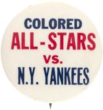 1944 NEGRO LEAGUE "COLORED ALL-STARS VS. N.Y. YANKEES" BUTTON.