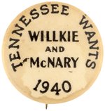 "TENNESSEE WANTS WILLKIE AND McNARY 1940" RARE SLOGAN BUTTON HAKE #209.