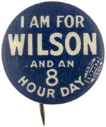 "I AM FOR WILSON AND AN 8 HOUR DAY" BUTTON HAKE #111.