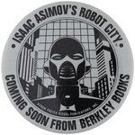 ISAAC ASIMOV'S ROBOT CITY COMING SOON FROM BERKELEY BOOKS PROMO BUTTON FROM THE LEVIN COLLECTION.