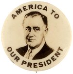 ROOSEVELT "AMERICA TO OUR PRESIDENT" PORTRAIT BUTTON HAKE #2112.