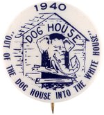 WILLKIE: "OUT OF THE DOG HOUSE INTO THE WHITE HOUSE" 1940 CARTOON BUTTON.