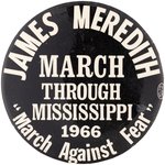 "JAMES MEREDITH MARCH AGAINST FEAR" HISTORIC CIVIL RIGHTS BUTTON.