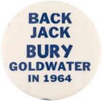 "BACK JACK, BURY GOLDWATER IN 1964" PRO- KENNEDY SLOGAN BUTTON.