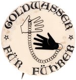 "GOLDWASSER FUR FUHRER" RARE CIVIL RIGHTS ANTI-GOLDWATER BUTTON.