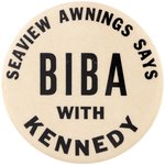 "SEAVIEW AWNINGS SAYS BIBA WITH KENNEDY" RARE JFK BUTTON.