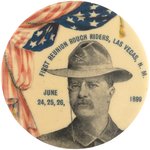 ROOSEVELT "FIRST REUNION ROUGH RIDERS, LAS VEGAS NM" PORTRAIT BUTTON.