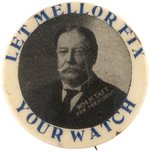 TAFT "LET MELLOR FIX YOUR WATCH" RARE ADVERTISING PORTRAIT BUTTON.