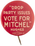 "'DROP PARTY ISSUES VOTE FOR MITCHEL' HUGHES" NEW YORK MAYORAL ENDORSMENT BUTTON.