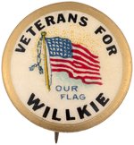 "VETERANS FOR WILLKIE OUR FLAG" SCARCE 1940 CAMPAIGN BUTTON HAKE #145.