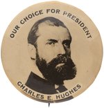"OUR CHOICE FOR PRESIDENT CHARELS E. HUGHES" 1908 HOPEFUL BUTTON HAKE #3009.