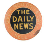 EARLY PROMO NEWSBOYS BUTTON FOR "THE DAILY NEWS" AMERICA'S FIRST TABLOID STARTED 1919.