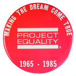 "PROJECT EQUALITY" TWENTIETH ANNIVERSARY BUTTON.