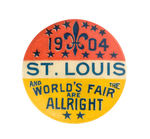 "1904 ST. LOUIS AND THE WORLD'S FAIR ARE ALRIGHT." RARE SLOGAN BUTTON.