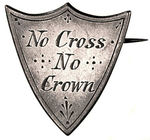 "NO CROSS NO CROWN" BRYAN HAND-ENGRAVED SHIELD PIN.