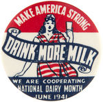 PRE-PEARL HARBOR "MAKE AMERICA STRONG/DRINK MORE MILK" RARE BUTTON.