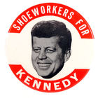 CLASSIC "SHOE WORKERS FOR KENNEDY" BUTTON.