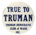 “TRUE TO TRUMAN” RARE AND UNLISTED BUTTON FROM STATE OF WASHINGTON.