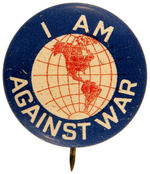 PRE-PEARL HARBOR "I AM AGAINST WAR" PEACE BUTTON.