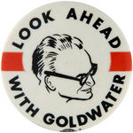 "LOOK AHEAD WITH GOLDWATER" SCARCE BUTTON.