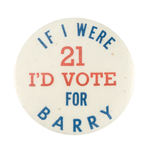 "IF I WERE 21 I'D VOTE FOR BARRY" BUTTON.