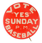 BOSTON MADE BUTTON URGES "VOTE 'YES' SUNDAY PM BASEBALL."