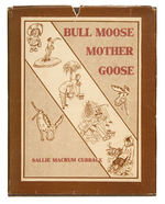 "BULL MOOSE MOTHER GOOSE" 1912 HARDCOVER WITH DUST JACKET.