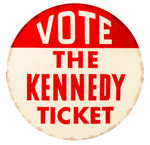 RARE 4" "VOTE THE KENNEDY TICKET" LARGE BUTTON.