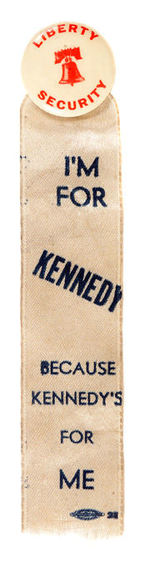 JFK "LIBERTY/SECURITY/I'M FOR KENNEDY BECAUSE KENNEDY'S FOR ME" BUTTON AND RIBBON.