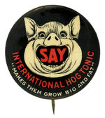 CLASSIC VETERINARY PRODUCT BUTTON PROMOTES “INTERNATIONAL HOG TONIC.”