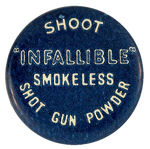 RARE CELLO AND METAL THUMBTACK READING “SHOOT ‘INFALLIBLE’ SMOKELESS SHOT GUN POWDER.”