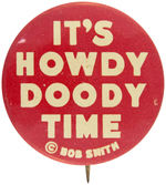 "IT'S HOWDY DOODY TIME ©BOB SMITH" PROBABLE SECOND EARLIEST ISSUED BUTTON.