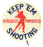 “HERCULES POWDER CO./KEEP ‘EM SHOOTING” WWII BUTTON FROM HAKE COLLECTION & CPB.