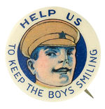 BEAUTIFULLY COLORED  BUTTON ASKS “HELP US TO KEEP THE BOYS SMILING” FROM HAKE COLLECTION.