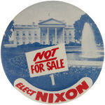 CLASSIC 1960 "ELECT NIXON" WHITE HOUSE "NOT FOR SALE" BUTTON.