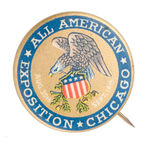 BEAUTIFUL BUTTON FOR "ALL AMERICAN EXPOSITION CHICAGO."